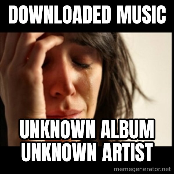 First World Problems meme: downloaded music / unknown album unknown artist
