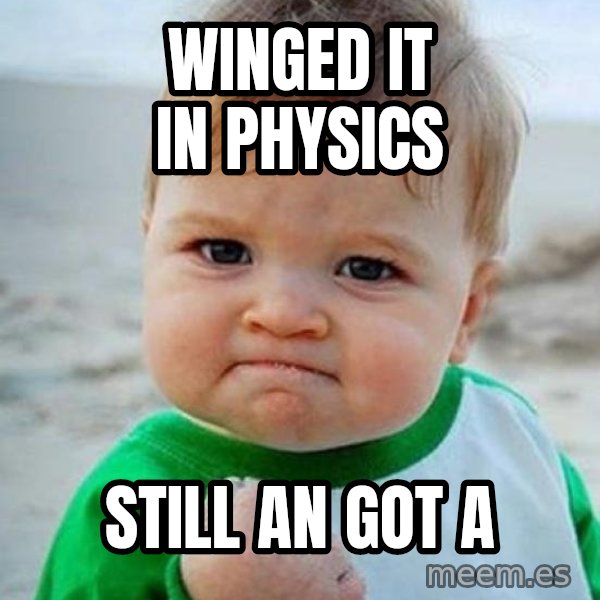 victory kid meme: winged it in physics / Still an got a