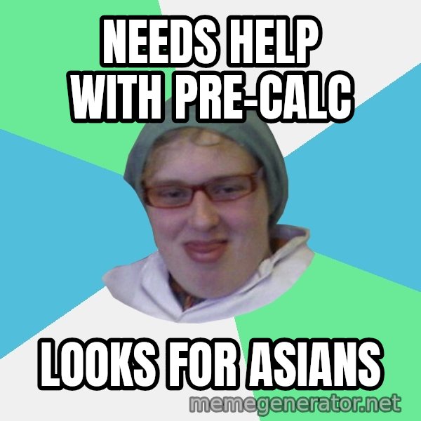 medik meme: needs help with pre-calc / looks for asians