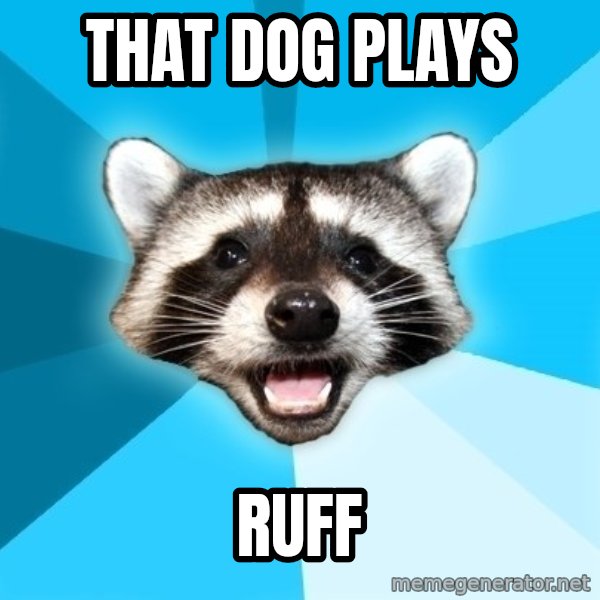 Lame Pun Coon meme: That Dog plays / Ruff