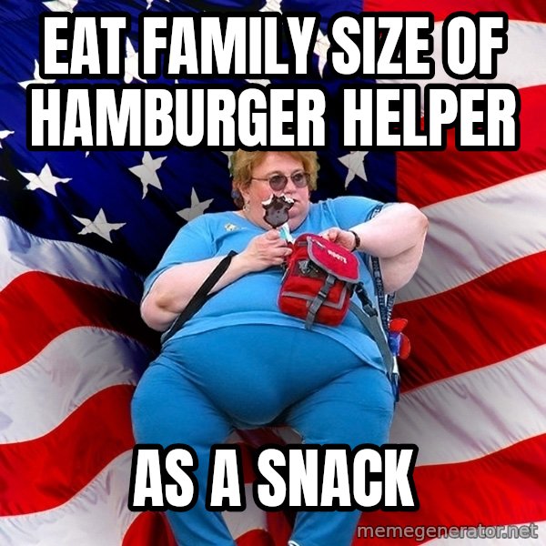 Obese American meme: eat family size of hamburger helper / as a snack