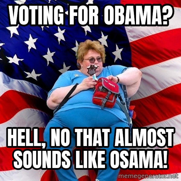 Obese American meme: Voting for obama? / Hell, no that almost sounds like osama!