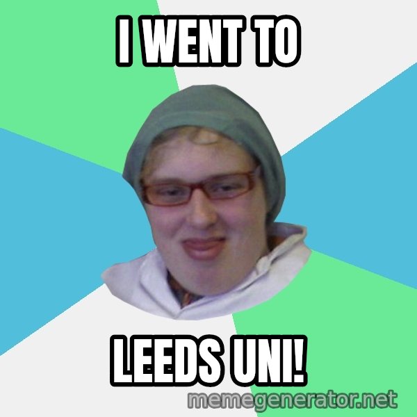 medik meme: i went to / leeds uni!