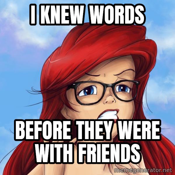Hipster Ariel meme: I knew words / BEFORE THEY WERE WITH FRIENDS