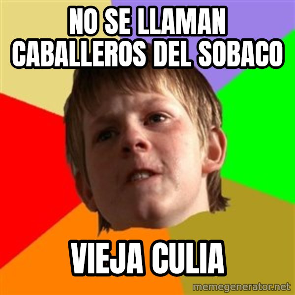 Angry School Boy meme: no se llaman caballeros del sobaco / vieja culia