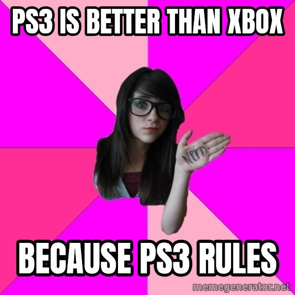 Idiot Nerd Girl meme: Ps3 IS BeTTER THAN XBOX / BECAUSE PS3 RUles