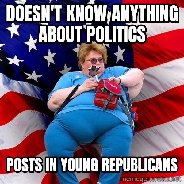 Obese American meme: doesn't know anything about politics / posts in young republicans