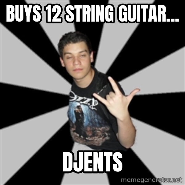 Metal Boy From Hell meme: BUYS 12 STRING GUITAR... / DJENTS