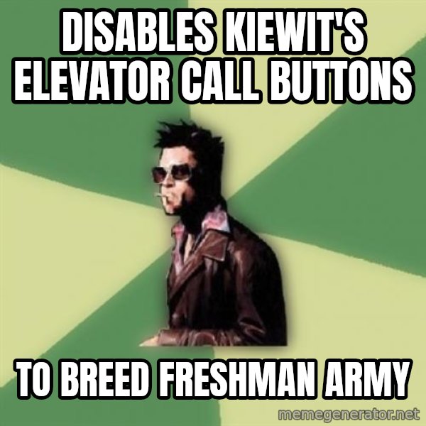 Tyler Durden meme: Disables Kiewit's elevator call buttons / to breed freshman army