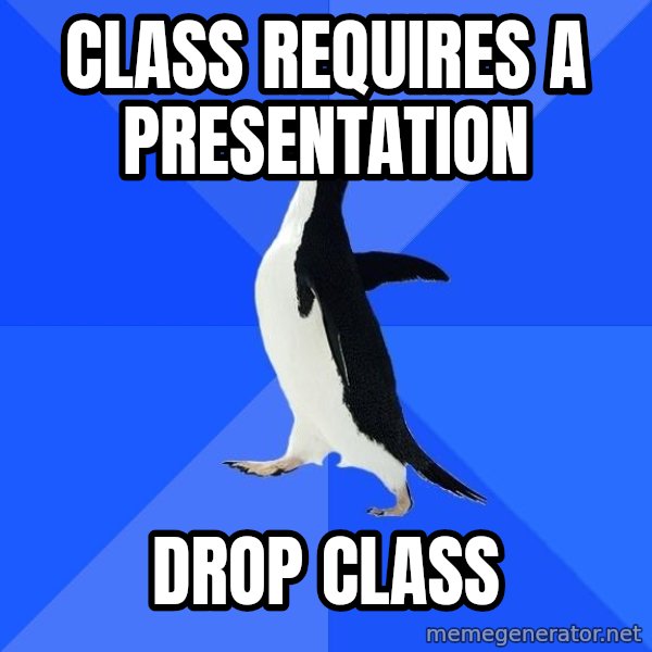 Socially Awkward Penguin meme: Class requires a presentation / drop class