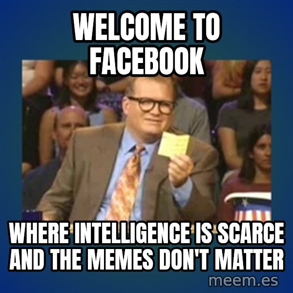drew carey meme: Welcome to Facebook / where intelligence is scarce and the memes don't matter