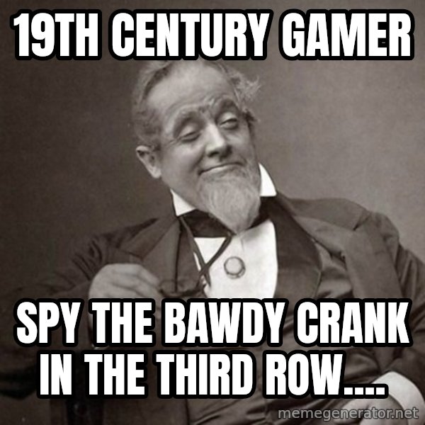 1889 [10] guy meme: 19th Century Gamer / Spy the Bawdy Crank in the third row....