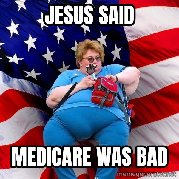 Obese American meme: Jesus SAID / MEDICARE WAS BAD