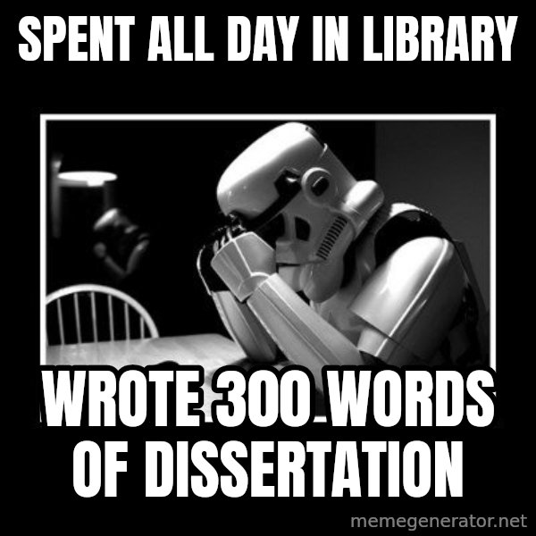 Sad Trooper meme: Spent all day in library / Wrote 300 words of dissertation