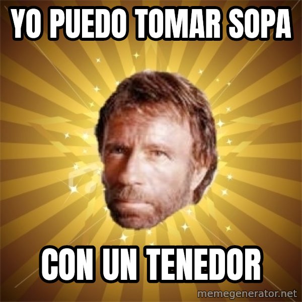 Chuck Norris Advice meme: Yo puedo tomar sopa / Con un tenedor