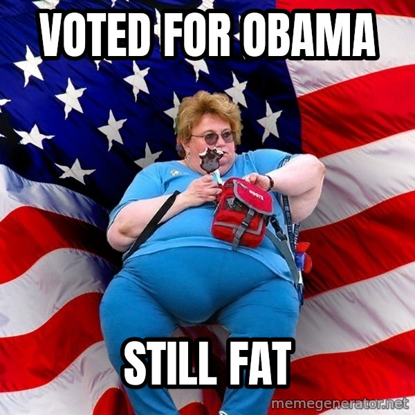 Obese American meme: Voted for obAma / Still fat
