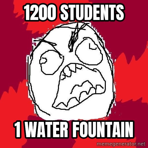 Rage FU meme: 1200 students / 1 water fountain