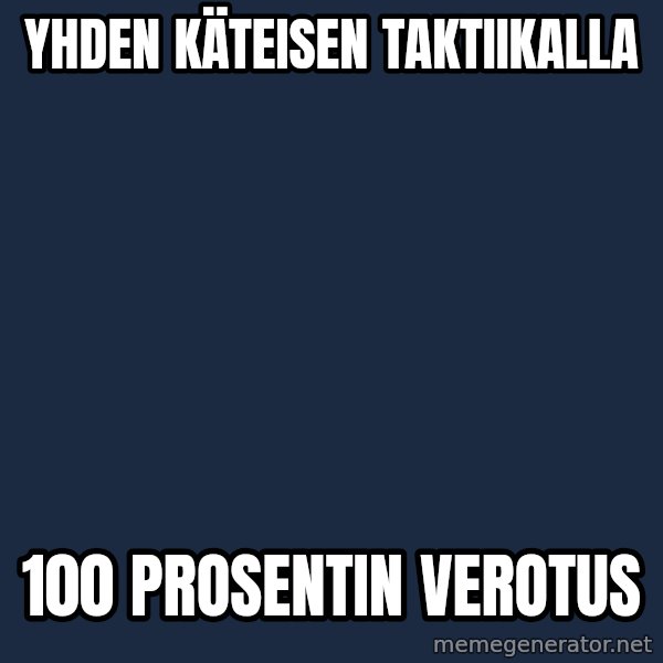 Katainen Perkele meme: yhden     käteisen    taktiikalla / 100  prosentin    verotus