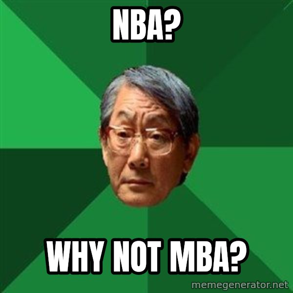 High Expectations Asian Father meme: NBA? / WHY NOT MBA?