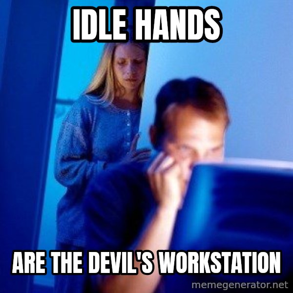 Internet Husband meme: Idle hands / Are the Devil's Workstation