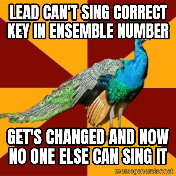 Thespian Peacock meme: LEad can't sing correct key in ensemble number / get's changed and now no one else can sing it