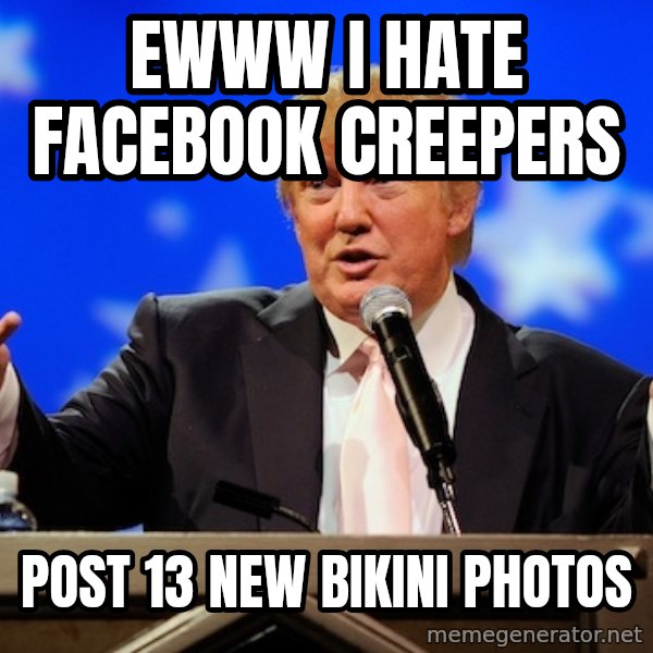 Annoying Facebook Girl meme: EWWW i hate facebook creepers / Post 13 new bikini photos