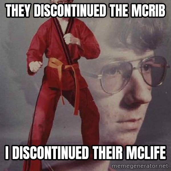PTSD Karate Kyle meme: They discontinued the mcrib / i discontinued their mclife