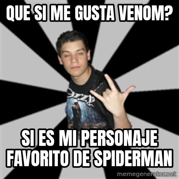 Metal Boy From Hell meme: que si me gusta venom? / si es mi personaje favorito de spiderman