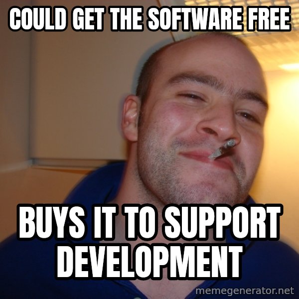 Good Guy Greg meme: could get the software free / buys it to support development