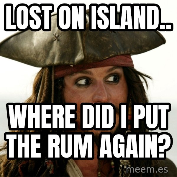 Jack.Sparrow. meme: Lost on Island.. / Where did i put the rum again?