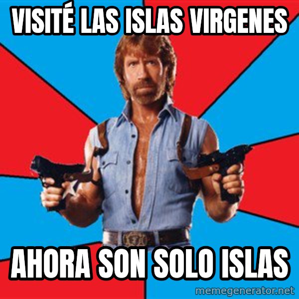 Chuck Norris  meme: Visité las islas virgenes / ahora son solo islas