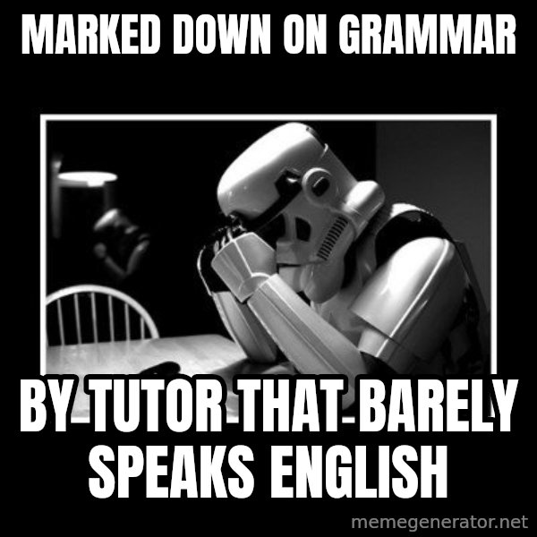 Sad Trooper meme: marked down on grammar / by tutor that barely speaks english