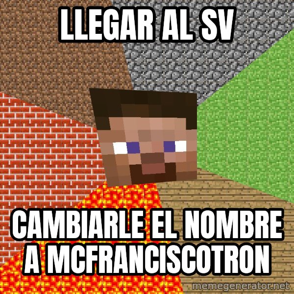 Minecraft Guy meme: Llegar al sv / cambiarle el nombre a mcfranciscotron