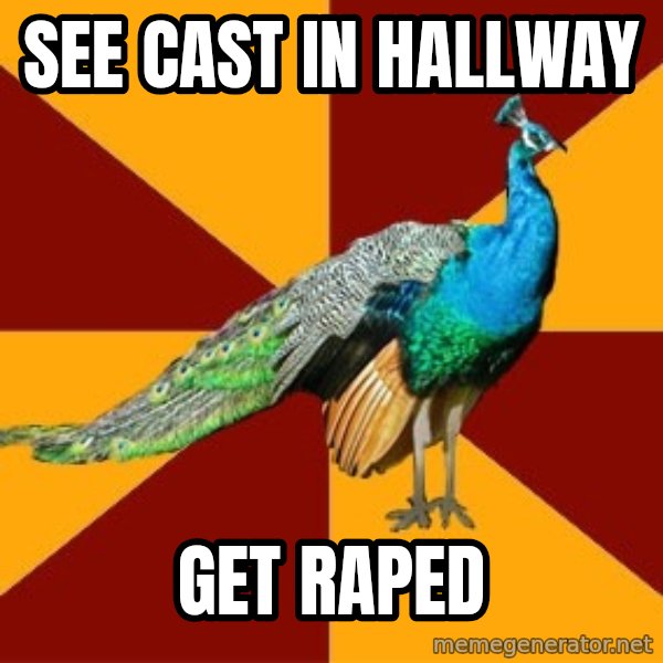 Thespian Peacock meme: see cast in hallway / get raped