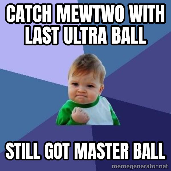 Success Kid meme: Catch Mewtwo with Last Ultra Ball / Still got master ball