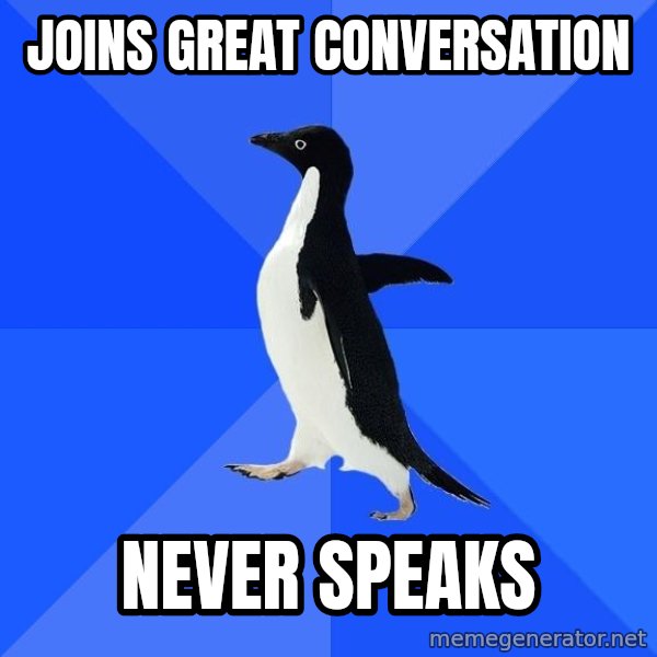 Socially Awkward Penguin meme: joins great conversation / Never speaks