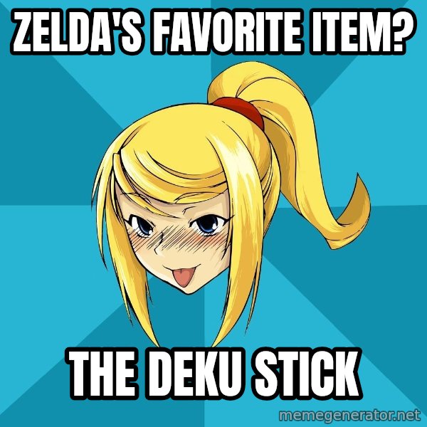 Horney Samus meme: zELDA'S FAVORITE ITEM? / The deku stick
