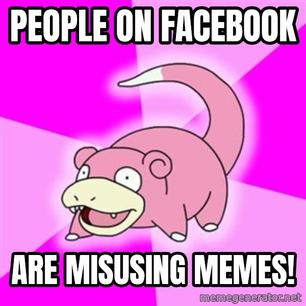 Slowpoke meme: People on facebook / Are misusing memes!