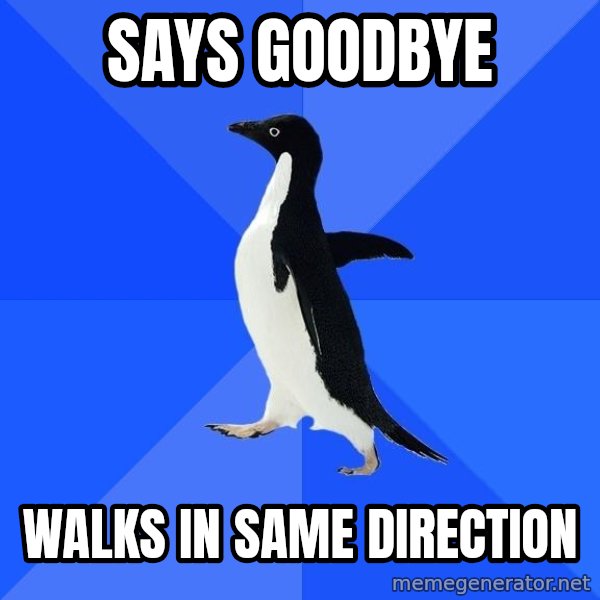 Socially Awkward Penguin meme: says goodbye / walks in same direction