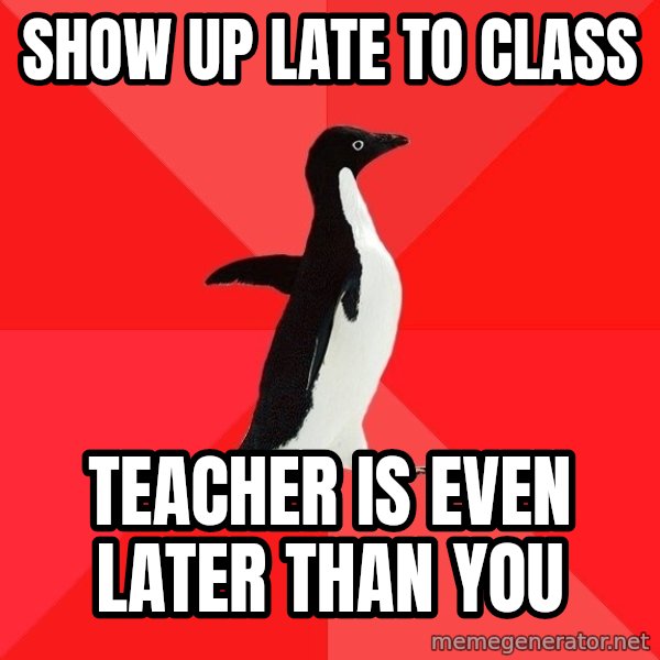 Socially Awesome Penguin meme: Show up late to class / teacher is even later than you