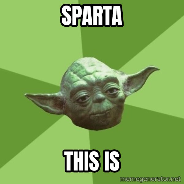 Advice Yoda Gives meme: SPARTA / THIS IS
