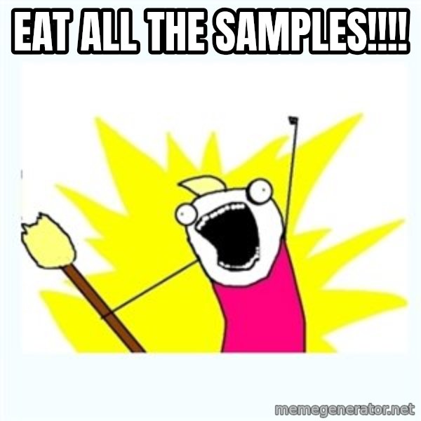 All the things meme: EAT aLL tHE sAMPLES!!!!