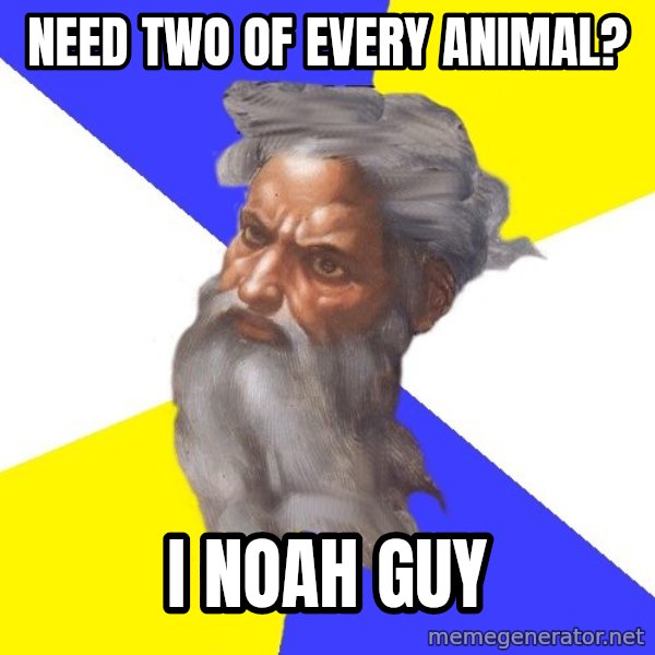 Advice God meme: need two of every animal? / i noah guy