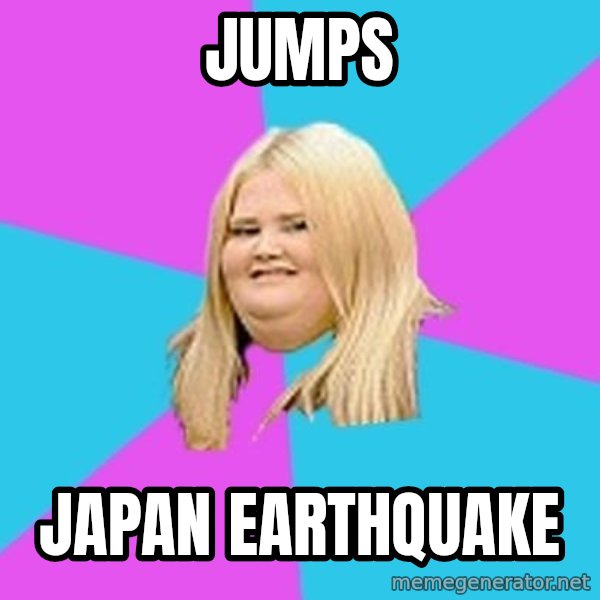 Fat Girl meme: jumps / japan earthquake