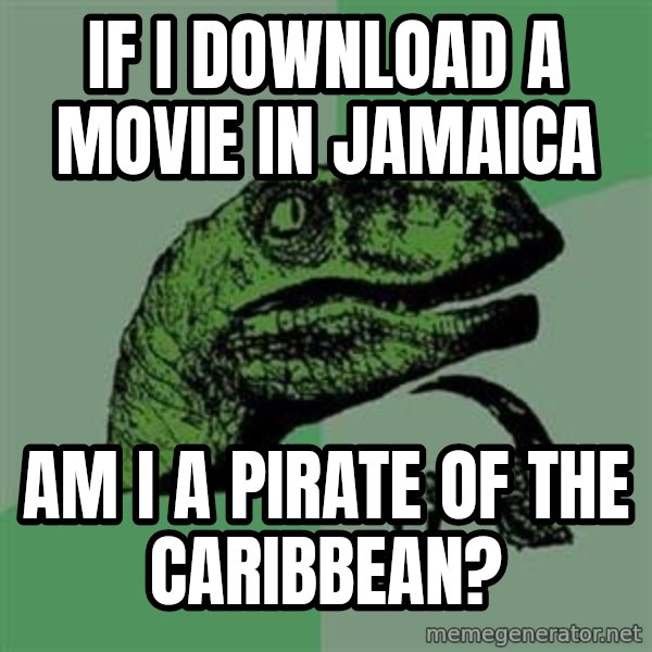 Philosoraptor meme: If i download a movie in jamaica / am i a pirate of the CARIBBEAN?