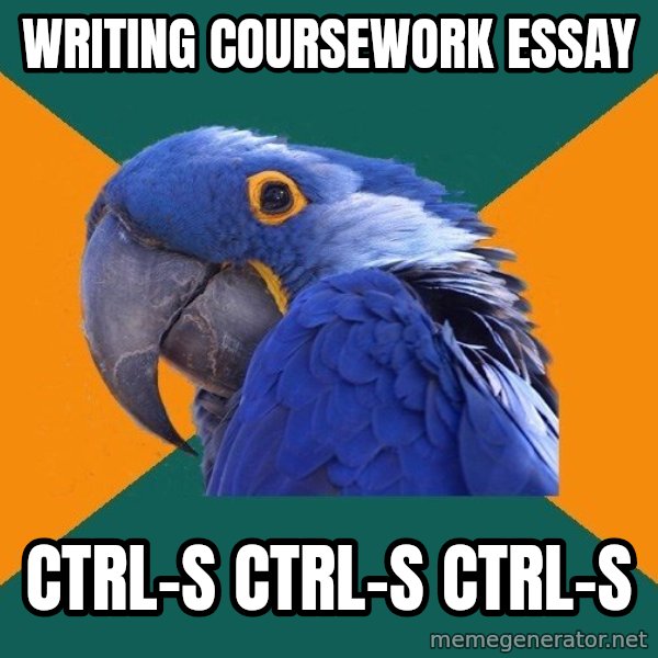 Paranoid Parrot meme: Writing coursework essay / Ctrl-S Ctrl-s Ctrl-s