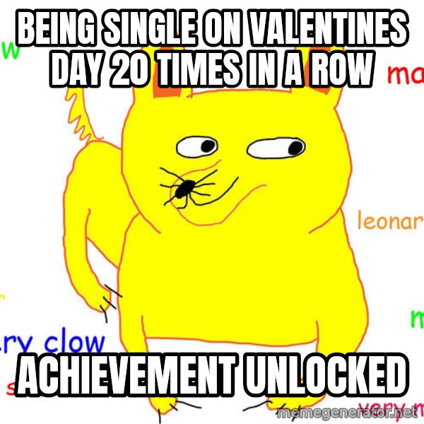 Forever Alone meme: BEING SINGLE ON VALENTINES DAY 20 TIMES IN A ROW / ACHIEVEMENT UNLOCKED