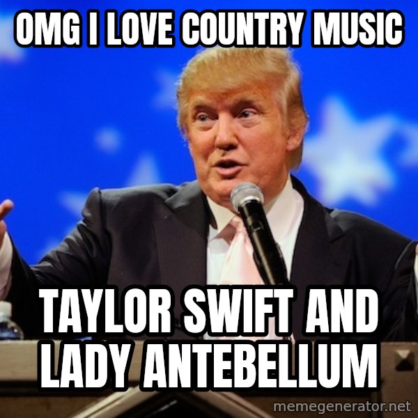 Annoying Facebook Girl meme: OMG I LOVE COUNTRY MUSIC / TAYLOR SWIFT AND LADY ANTEBELLUM