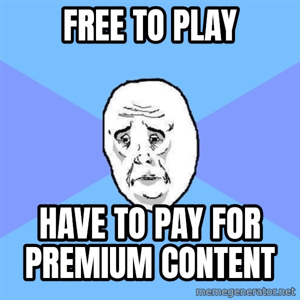 Okay Guy meme: Free to play / have to pay for premium content