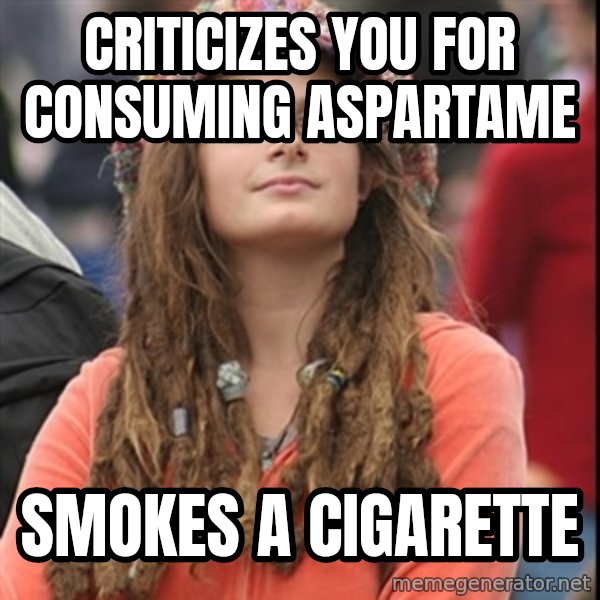 College Liberal meme: Criticizes you for consuming aspartame / Smokes a cigarette